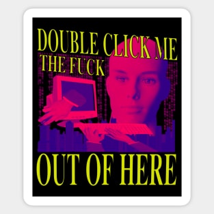 Double Click Me The F Out Of Here - Retro Neon 90's Computer Humor Sticker